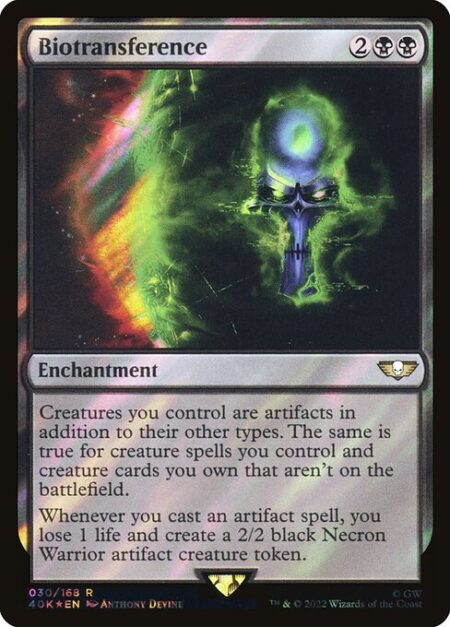 Biotransference - Creatures you control are artifacts in addition to their other types. The same is true for creature spells you control and creature cards you own that aren't on the battlefield.