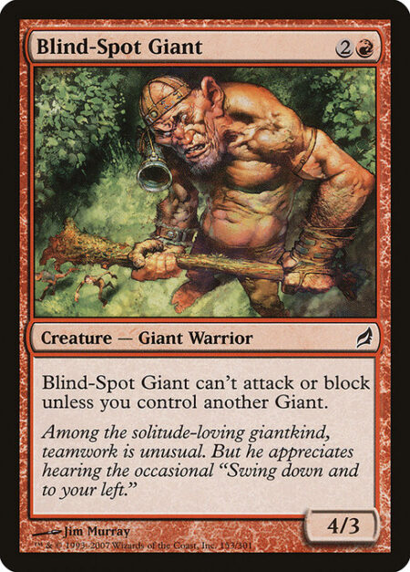 Blind-Spot Giant - Blind-Spot Giant can't attack or block unless you control another Giant.
