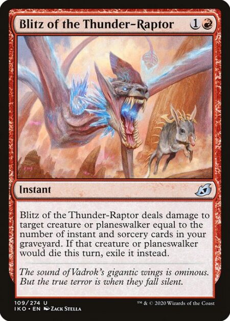 Blitz of the Thunder-Raptor - Blitz of the Thunder-Raptor deals damage to target creature or planeswalker equal to the number of instant and sorcery cards in your graveyard. If that creature or planeswalker would die this turn