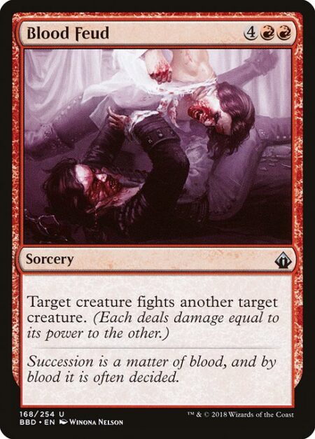 Blood Feud - Target creature fights another target creature. (Each deals damage equal to its power to the other.)