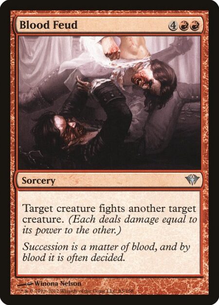 Blood Feud - Target creature fights another target creature. (Each deals damage equal to its power to the other.)