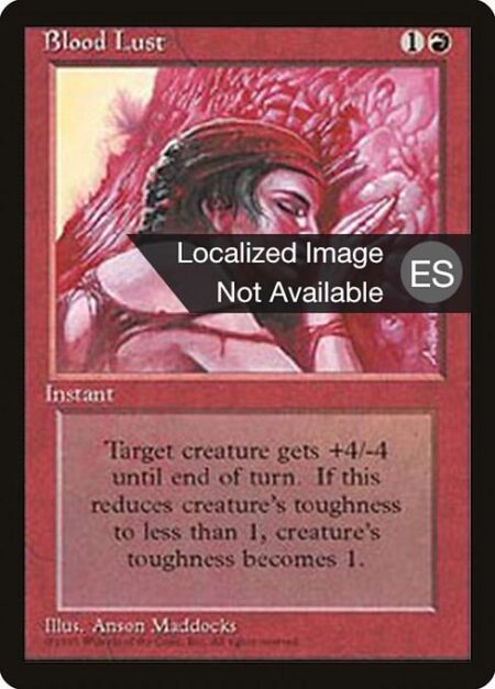 Blood Lust - If target creature has toughness 5 or greater
