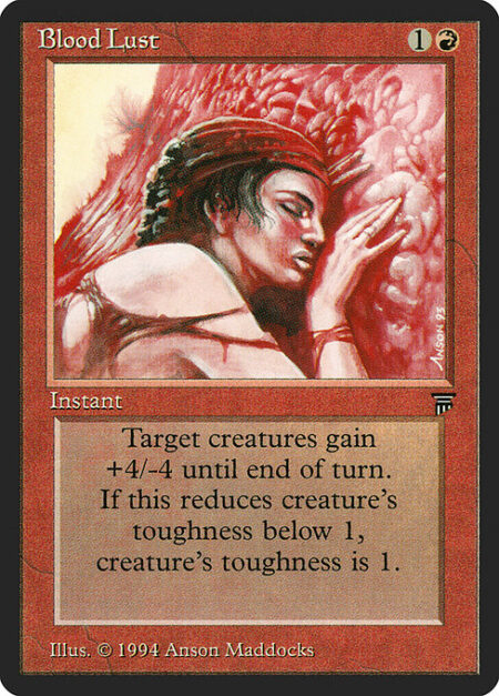 Blood Lust - If target creature has toughness 5 or greater