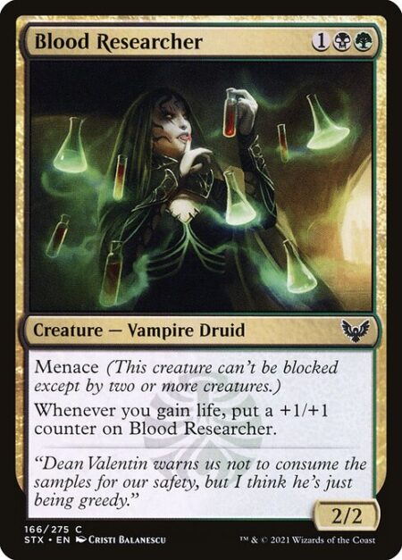 Blood Researcher - Menace (This creature can't be blocked except by two or more creatures.)