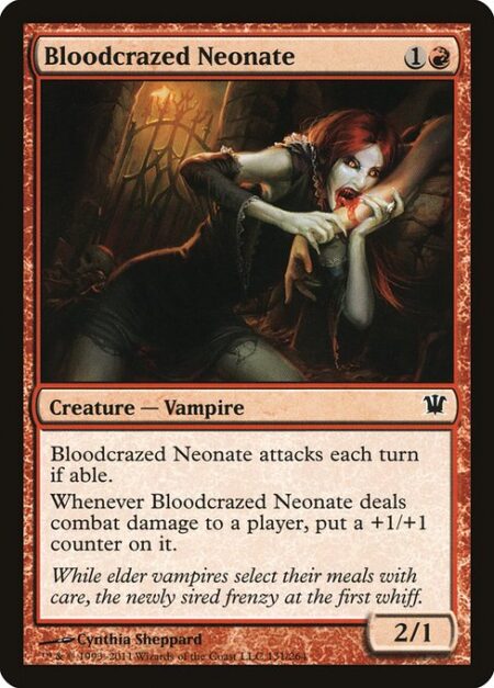 Bloodcrazed Neonate - Bloodcrazed Neonate attacks each combat if able.