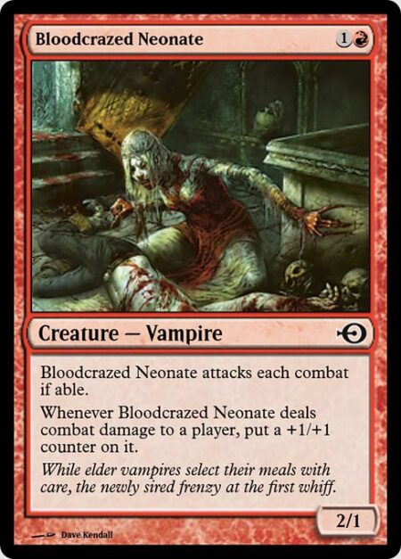 Bloodcrazed Neonate - Bloodcrazed Neonate attacks each combat if able.