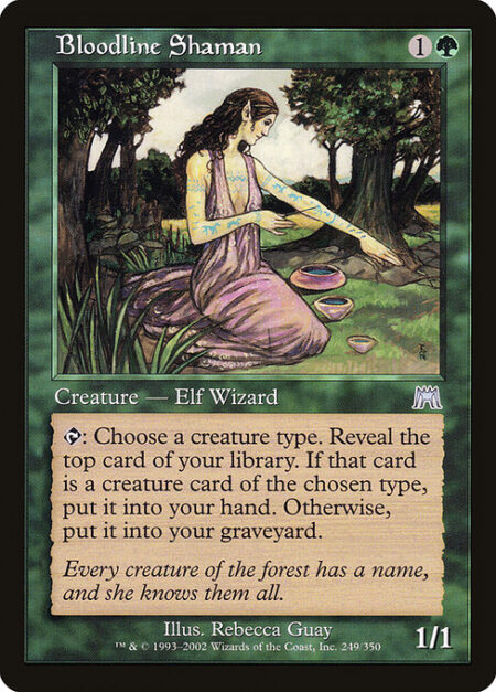 Bloodline Shaman - {T}: Choose a creature type. Reveal the top card of your library. If that card is a creature card of the chosen type