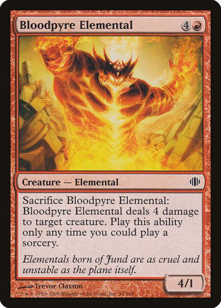 Bloodpyre Elemental - Sacrifice Bloodpyre Elemental: It deals 4 damage to target creature. Activate only as a sorcery.