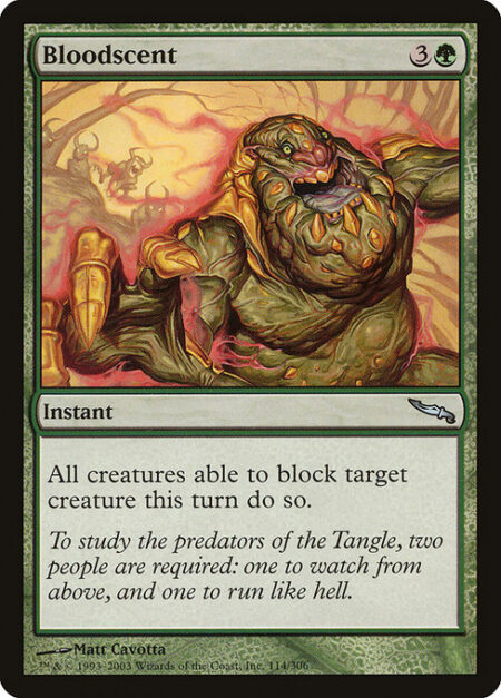 Bloodscent - All creatures able to block target creature this turn do so.