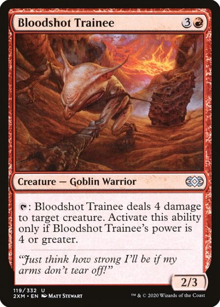 Bloodshot Trainee - {T}: Bloodshot Trainee deals 4 damage to target creature. Activate only if Bloodshot Trainee's power is 4 or greater.