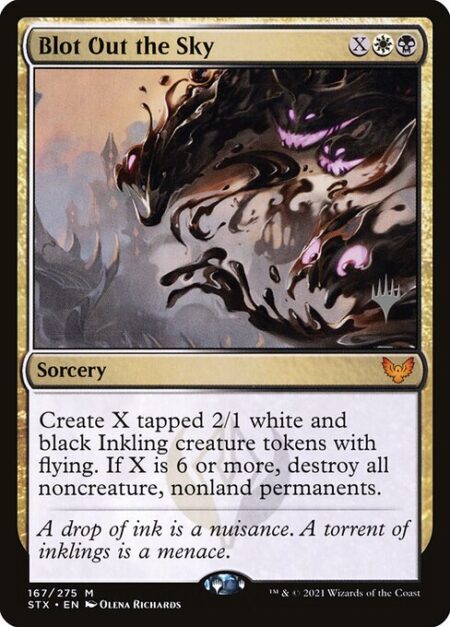 Blot Out the Sky - Create X tapped 2/1 white and black Inkling creature tokens with flying. If X is 6 or more