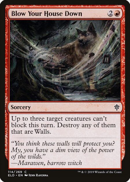 Blow Your House Down - Up to three target creatures can't block this turn. Destroy any of them that are Walls.