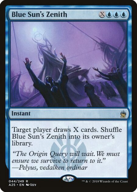 Blue Sun's Zenith - Target player draws X cards. Shuffle Blue Sun's Zenith into its owner's library.