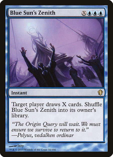 Blue Sun's Zenith - Target player draws X cards. Shuffle Blue Sun's Zenith into its owner's library.
