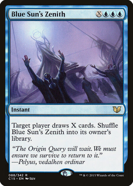 Blue Sun's Zenith - Target player draws X cards. Shuffle Blue Sun's Zenith into its owner's library.