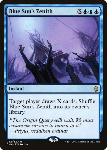 Blue Sun's Zenith - Target player draws X cards. Shuffle Blue Sun's Zenith into its owner's library.