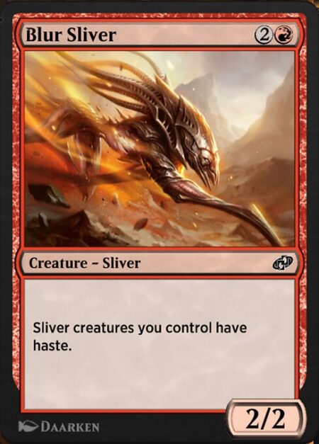 Blur Sliver - Sliver creatures you control have haste. (They can attack and {T} as soon as they come under your control.)
