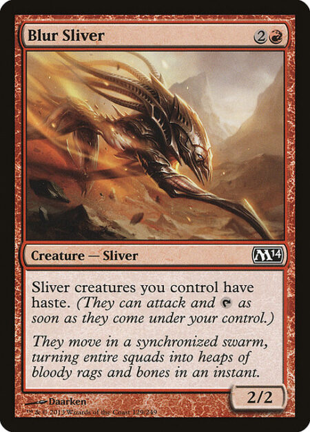 Blur Sliver - Sliver creatures you control have haste. (They can attack and {T} as soon as they come under your control.)