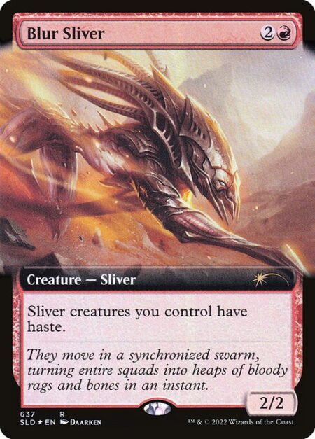 Blur Sliver - Sliver creatures you control have haste. (They can attack and {T} as soon as they come under your control.)