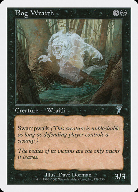 Bog Wraith - Swampwalk (This creature can't be blocked as long as defending player controls a Swamp.)