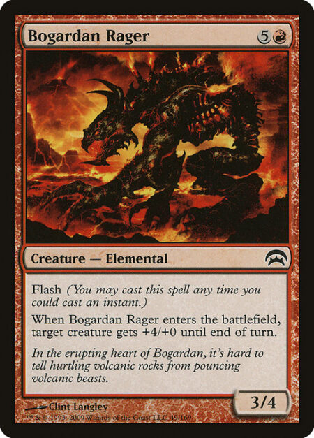 Bogardan Rager - Flash (You may cast this spell any time you could cast an instant.)
