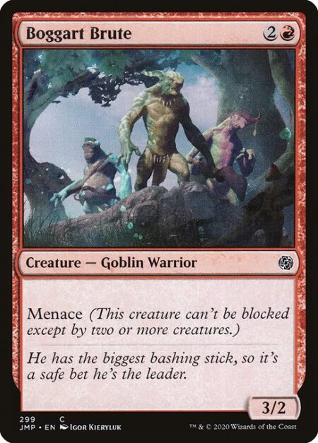 Boggart Brute - Menace (This creature can't be blocked except by two or more creatures.)