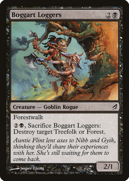 Boggart Loggers - Forestwalk (This creature can't be blocked as long as defending player controls a Forest.)