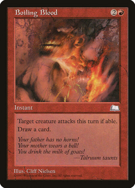 Boiling Blood - Target creature attacks this turn if able.