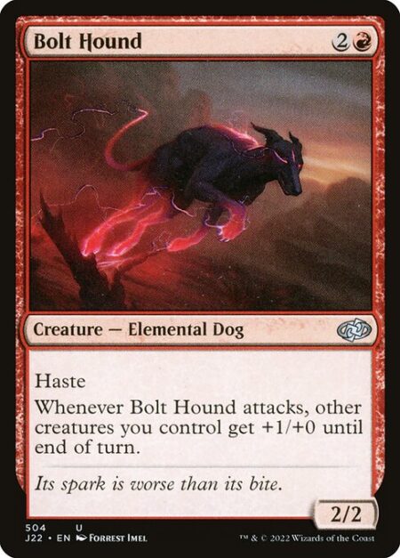 Bolt Hound - Haste (This creature can attack and {T} as soon as it comes under your control.)