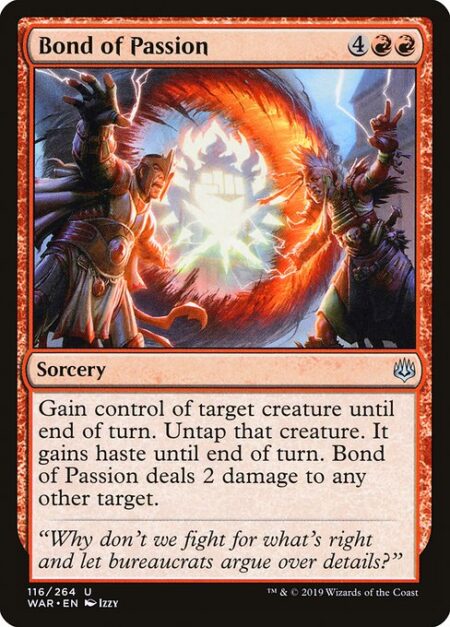 Bond of Passion - Gain control of target creature until end of turn. Untap that creature. It gains haste until end of turn. Bond of Passion deals 2 damage to any other target.
