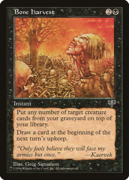 Bone Harvest - Put any number of target creature cards from your graveyard on top of your library.