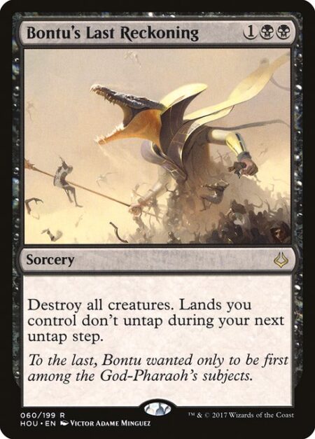 Bontu's Last Reckoning - Destroy all creatures. Lands you control don't untap during your next untap step.