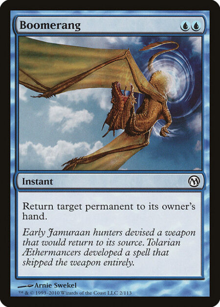 Boomerang - Return target permanent to its owner's hand.