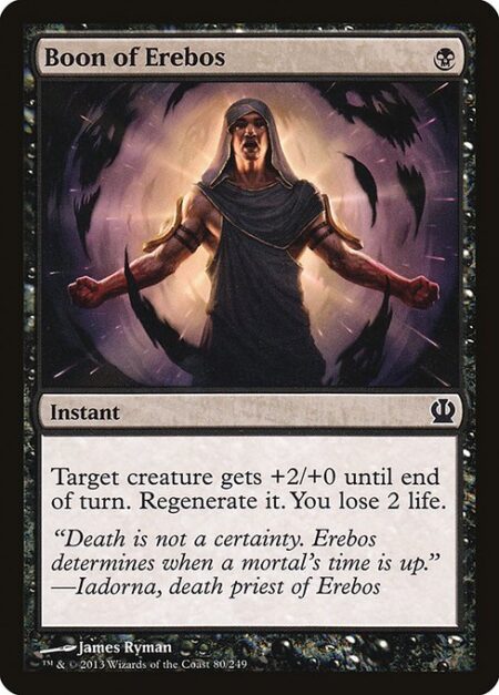 Boon of Erebos - Target creature gets +2/+0 until end of turn. Regenerate it. You lose 2 life.