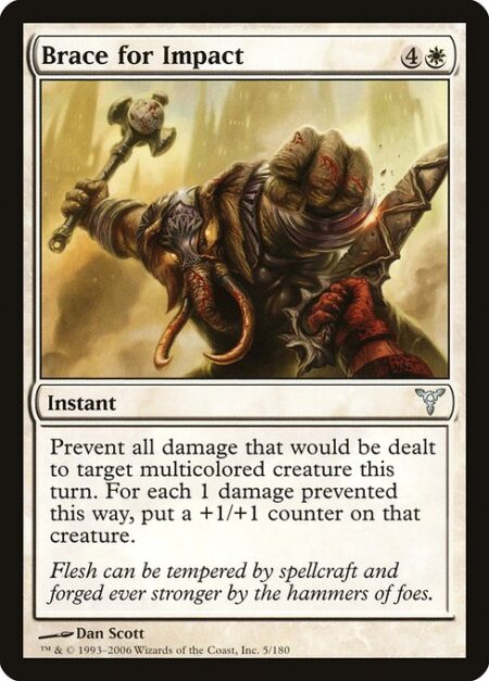 Brace for Impact - Prevent all damage that would be dealt to target multicolored creature this turn. For each 1 damage prevented this way