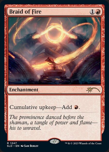 Braid of Fire - Cumulative upkeep—Add {R}. (At the beginning of your upkeep