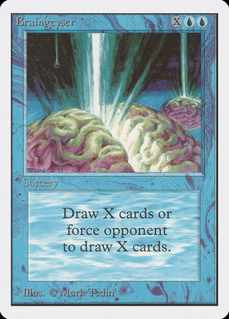 Braingeyser - Target player draws X cards.