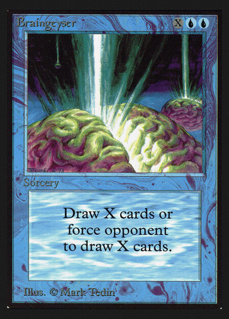 Braingeyser - Target player draws X cards.