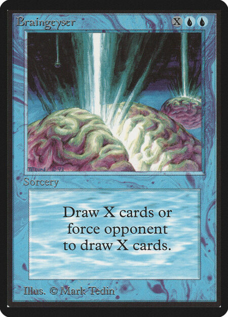 Braingeyser - Target player draws X cards.