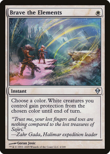 Brave the Elements - Choose a color. White creatures you control gain protection from the chosen color until end of turn.