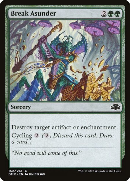 Break Asunder - Destroy target artifact or enchantment.