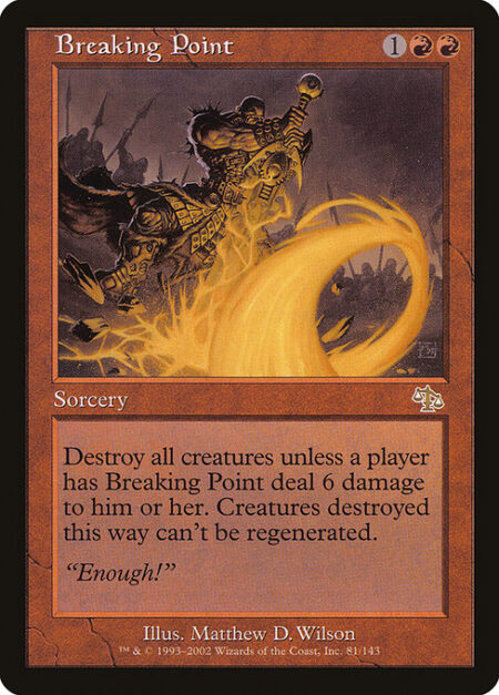 Breaking Point - Any player may have Breaking Point deal 6 damage to them. If no one does