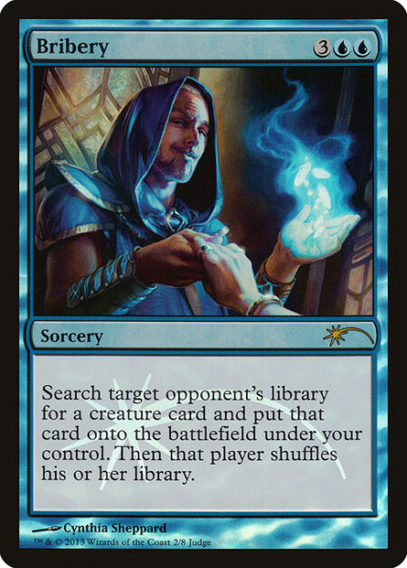 Bribery - Search target opponent's library for a creature card and put that card onto the battlefield under your control. Then that player shuffles.