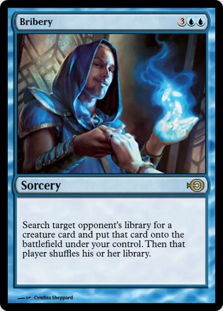 Bribery - Search target opponent's library for a creature card and put that card onto the battlefield under your control. Then that player shuffles.