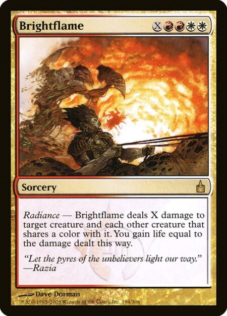 Brightflame - Radiance — Brightflame deals X damage to target creature and each other creature that shares a color with it. You gain life equal to the damage dealt this way.