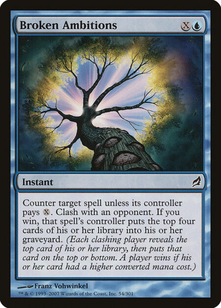 Broken Ambitions - Counter target spell unless its controller pays {X}. Clash with an opponent. If you win