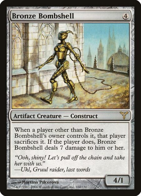 Bronze Bombshell - When a player other than Bronze Bombshell's owner controls it