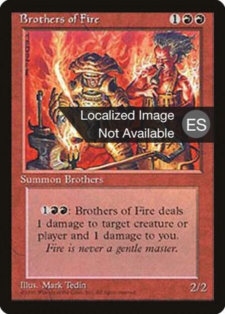 Brothers of Fire - {1}{R}{R}: Brothers of Fire deals 1 damage to any target and 1 damage to you.