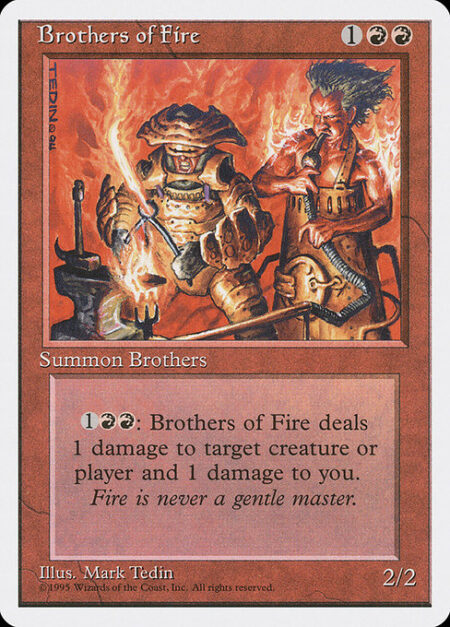 Brothers of Fire - {1}{R}{R}: Brothers of Fire deals 1 damage to any target and 1 damage to you.