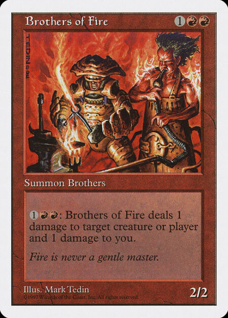 Brothers of Fire - {1}{R}{R}: Brothers of Fire deals 1 damage to any target and 1 damage to you.